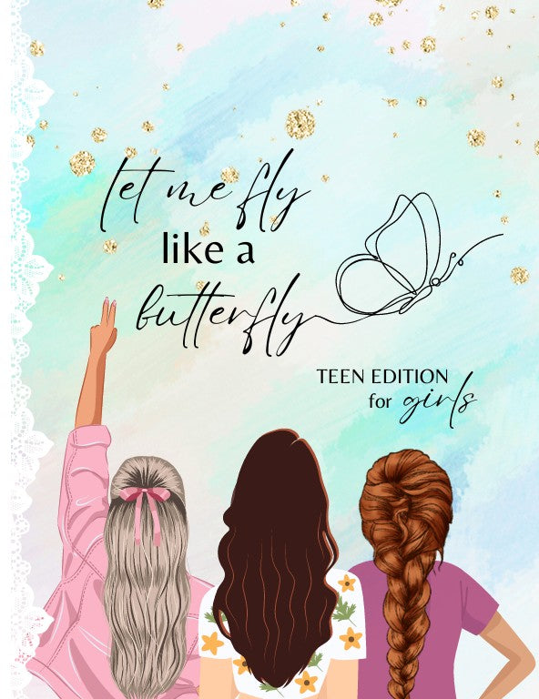 Let Me Fly Like a Butterfly: TEEN EDITION for girls